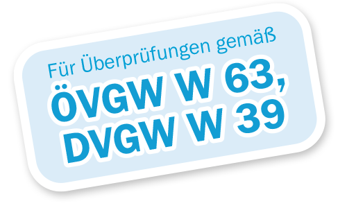 Für Überprüfungen gemäß ÖVGW W 63, DVGW W 39
